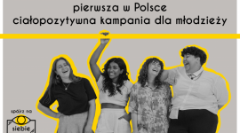 SPÓJRZ NA SIEBIE z innej perspektywy Zdrowie, LIFESTYLE - SPÓJRZ NA SIEBIE to pierwsza w Polsce ciałopozytywna kampania dla młodzieży.