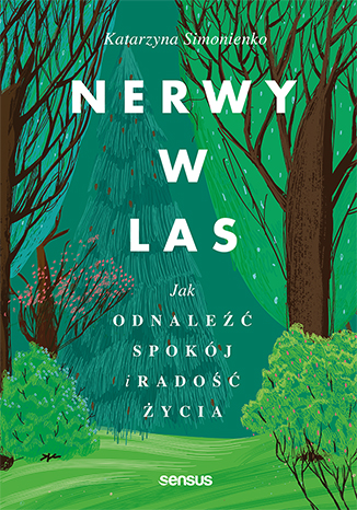 Nerwy w las. Jak odnaleźć spokój i radość życia