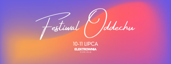 Czas na oddech. Pierwsza edycja Festiwalu Oddechu już w kolejny weekend! Zdrowie, LIFESTYLE - Już 10 i 11 lipca w Elektrowni Powiśle odbędzie się pierwsza w Polsce edycja Festiwalu Oddechu. To dwudniowe wydarzenie ukierunkowane na pracę z ciałem, emocjami w oddechu. W programie m.in. prelekcje, wykłady oraz zajęcia praktyczne.